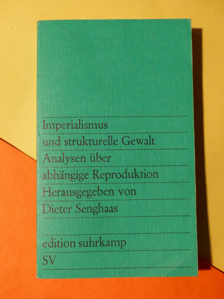 Imperialismus und strukturelle Gewalt: Analysen über abhängige Reproduktion (edition suhrkamp)