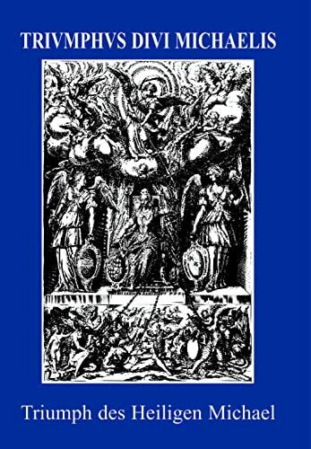 Triumphus Divi Michaelis Archangeli Bavarici: Triumph des Heiligen Michael, Urpatron Bayerns (Jesuitica, Band 2)
