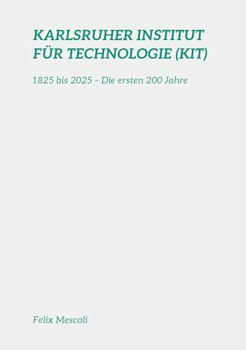 Karlsruher Institut für Technologie (KIT): 1825 bis 2025 – Die ersten 200 Jahre