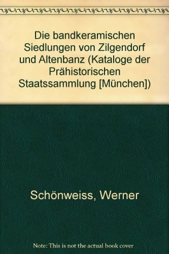 Die bandkeramischen Siedlungen von Zilgendorf und Altenbanz (Kataloge der Prähistorischen Staatssammlung München)