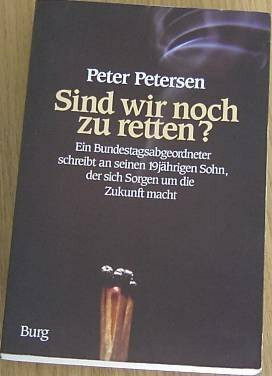 Sind wir noch zu retten?: Ein Bundestagsabgeordneter schreibt an seinen 19jährigen Sohn, der sich Sorgen um d. Zukunft macht