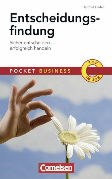 Pocket Business: Entscheidungsfindung: Sicher entscheiden - erfolgreich handeln