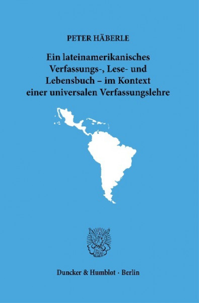 Ein lateinamerikanisches Verfassungs-, Lese- und Lebensbuch - im Kontext einer universalen Verfassungslehre.