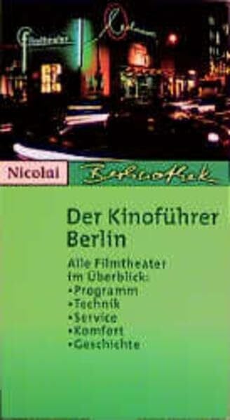 Der Kinoführer Berlin. Alle Filmtheater im Überblick: Programm, Technik, Service, Komfort,Geschichte: Alle Filmtheater im Überblick: Komfort - Service - Programm - Geschichte (Berlinothek)
