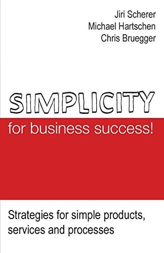 Simplicity for business success!: Strategies for simple products, services and processes
