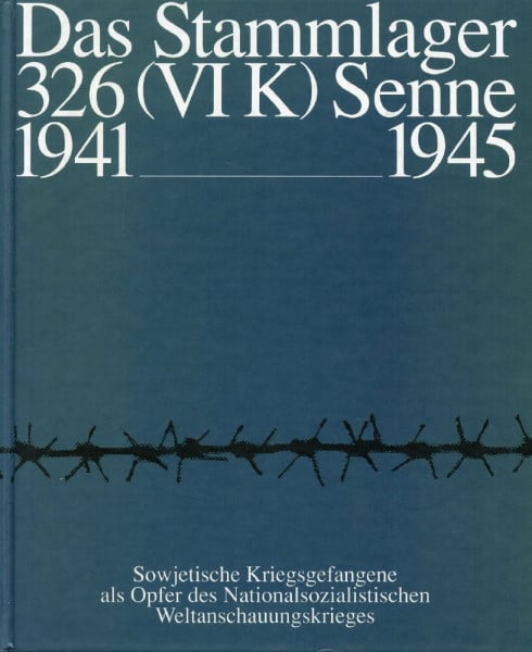Das Stammlager 326 (VI K) Senne 1941-1945: Sowjetische Kriegsgefangene als Opfer des nationalsozialistischen Weltanschauungskrieges