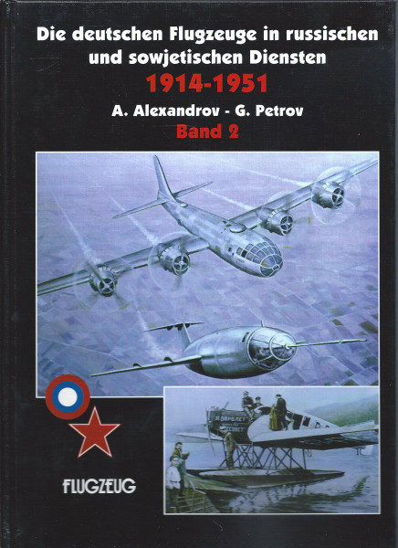 Die deutschen Flugzeuge in russischen und sowjetischen Diensten 1914-1951, 2 Bde., Bd.2