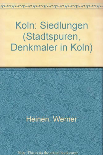 Köln: Siedlungen 1888-1938 (Stadtspuren: Denkmäler in Köln)