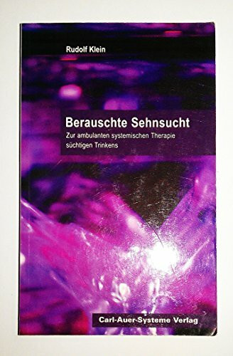 Berauschte Sehnsucht: Zur ambulanten systemischen Therapie süchtigen Trinkens