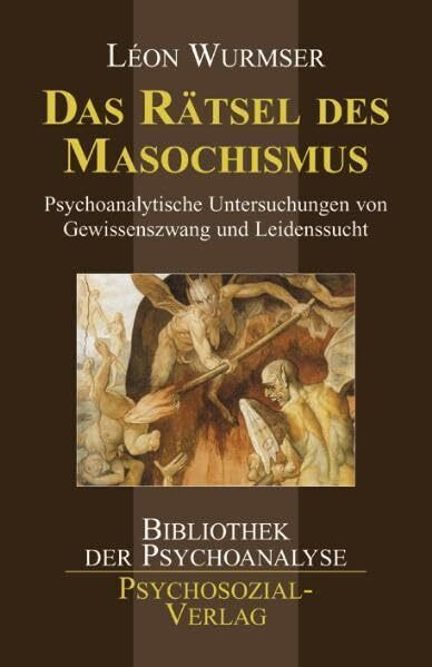 Das Rätsel des Masochismus: Psychoanalytische Untersuchungen von Gewissenszwang und Leidenssucht (Bibliothek der Psychoanalyse)