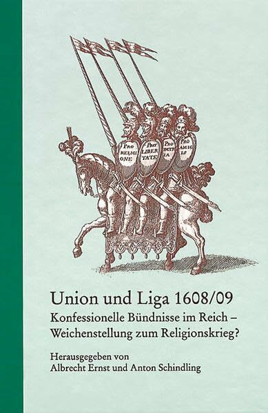 Union und Liga 1608/09: Konfessionelle Bündnisse im Reich - Weichenstellung zum Religionskrieg? (Veröffentlichungen der Kommission für geschichtliche ... in Baden-Württemberg / Reihe B: Forschungen)
