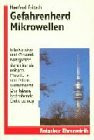 Gefahrenherd Mikrowelle: Infarktrisiko und Gesundheitsgefahr durch Sendeanlagen, Mobilfunk und Mikrowellenherde. Der lebensbedrohende Elektrosmog (Ratgeber Ehrenwirth)