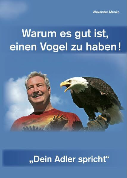 Warum es gut ist, einen Vogel zu haben!: "Dein Adler spricht"