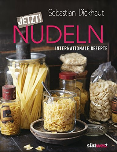 JETZT! Nudeln: Internationale Rezepte