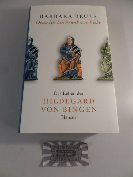 Denn ich bin krank vor Liebe: Das Leben der Hildegard von Bingen
