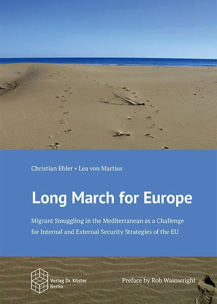 Long March for Europe: Migrant Smuggling in the Mediterranean as a Challenge for Internal and External Security Strategies of the EU (Schriftenreihe Sicherheitspolitik)