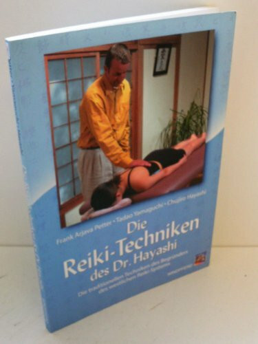 Die Reiki-Techniken des Dr. Hayashi: Die traditionellen Techniken des Begründers des westlichen Reiki-Systems