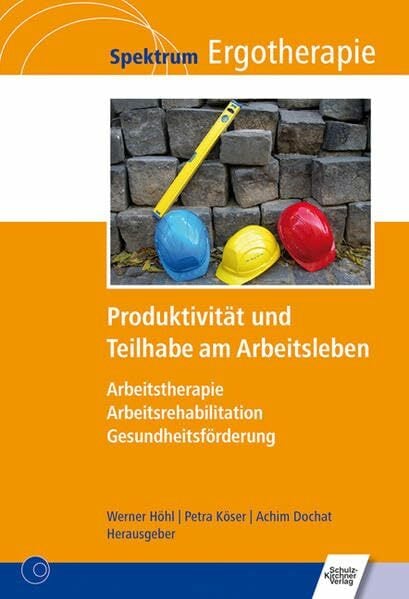 Produktivität und Teilhabe am Arbeitsleben: Arbeitstherapie - Arbeitsrehabilitation - Gesundheitsförderung Produktivität und Teilhabe am Arbeitsleben: Arbeitstherapie - Arbeitsrehabilitation - Gesundheitsförderung