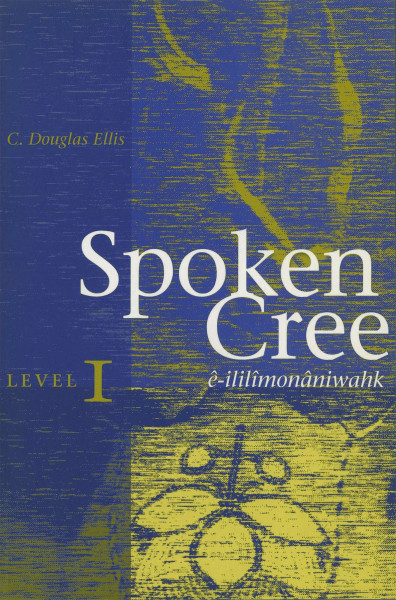 Spoken Cree, Level I: e-ililimonaniwahk: Level One
