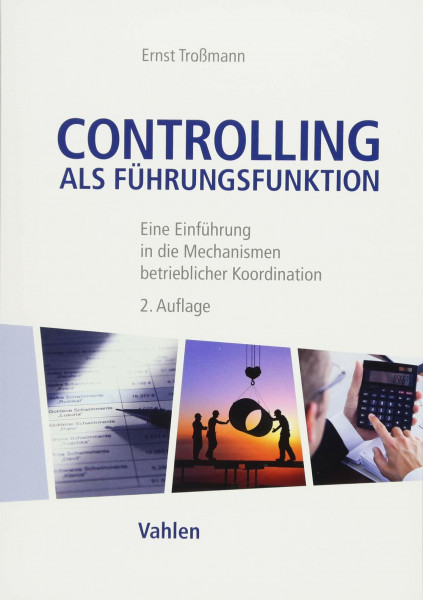 Controlling als Führungsfunktion: Eine Einführung in die Mechanismen betrieblicher Koordination