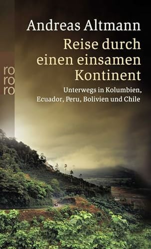 Reise durch einen einsamen Kontinent: Unterwegs in Kolumbien, Ecuador, Peru, Bolivien und Chile