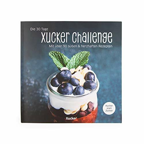 Die 30 Tage Xucker Challenge | Geschenke & Zubehör von Xucker | Xucker Rezeptbuch | 90 Rezepte | zuckerfreies Leben auf 234 Seiten | Süßen ohne Reue!