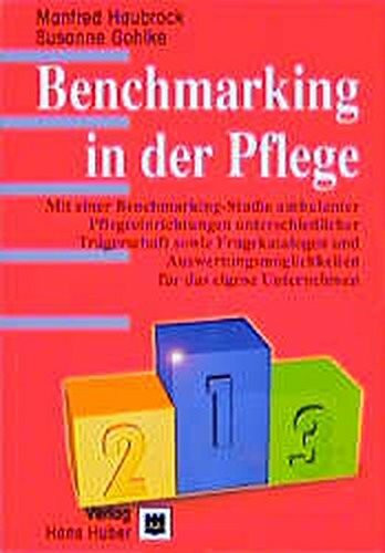 Benchmarking in der Pflege: Mit einer Benchmarking-Studie ambulanter Pflegeeinrichtungen unterschiedlicher Trägerschaft sowie Fragekatalogen und Auswertungsmöglichkeiten für das eigene Unternehmen