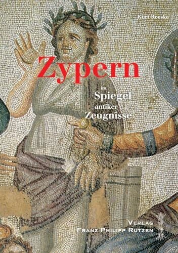 Zypern im Spiegel antiker Zeugnisse: Ein kulturhistorischer Reisebegleiter