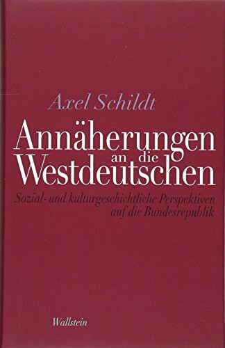 Annäherungen an die Westdeutschen: Sozial- und kulturgeschichtliche Perspektiven auf die Bundesrepublik
