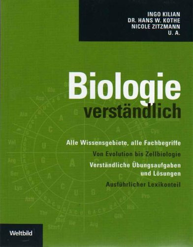 Biologie verständlich. Alle Wissensgebiete, alle Fachbegriffe. Von Evolution bis Zellbiologie: Verständliche Übungsaufgaben mit Lösungen, ausführlicher Lexikonteil