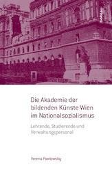 Die Akademie der bildenden Künste Wien im Nationalsozialismus