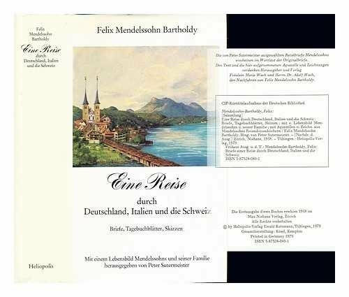 Eine Reise durch Deutschland, Italien und die Schweiz: Briefe, Tagebuchblätter, Skizzen. Mit einem Lebensbild Mendelssohns und seiner Familie