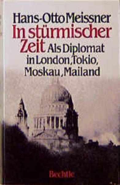 In Stürmischer Zeit: Als Diplomat in London, Tokio, Mailand, Moskau: Als Diplomat in London, Tokio, Moskau, Mailand