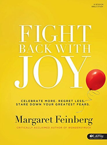 Fight Back With Joy: Celebrate More, Regret Less, Stare Down Your Greatest Fears