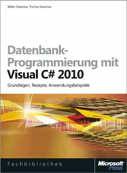 Datenbank-Programmierung mit Visual C# 2010: Grundlagen, Rezepte, Anwendungsbeispiele: Grundlagen, Rezepte, Anwendungsbeispiele. Auf CD: Beispiel-Code ... Studio 2010 und dieses Buch als eBook-Version