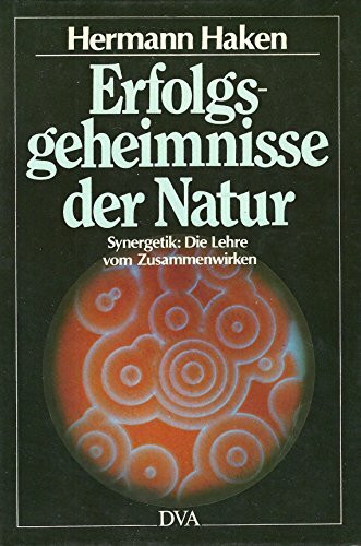 Erfolgsgeheimnisse der Natur. Synergetik: Die Lehre vom Zusammenwirken