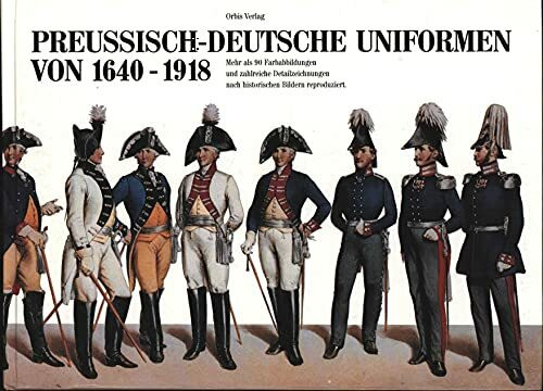 Preußisch - deutsche Uniformen von 1640 - 1918