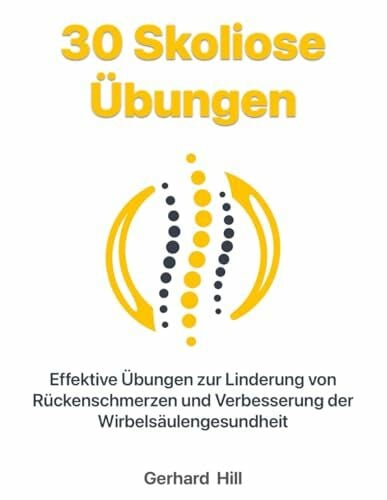 30 Skoliose Übungen: Effektive Übungen zur Linderung von Rückenschmerzen und Verbesserung der Wirbelsäulengesundheit