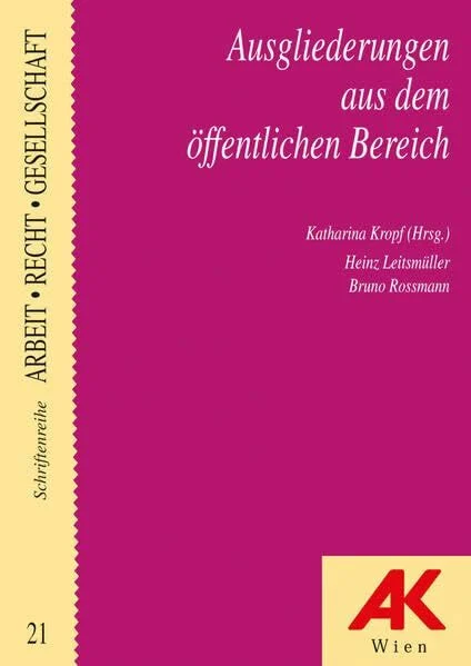 Ausgliederungen aus dem öffentlichen Bereich.: Dienstnehmerrechte bei Ausgliederungen aus Gebietskörperschaften (Arbeit, Recht, Gesellschaft)