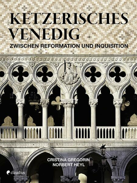 Ketzerisches Venedig: Zwischen Reformation und Inquisition