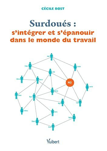 Surdoués : S intégrer et s épanouir dans le monde du travail