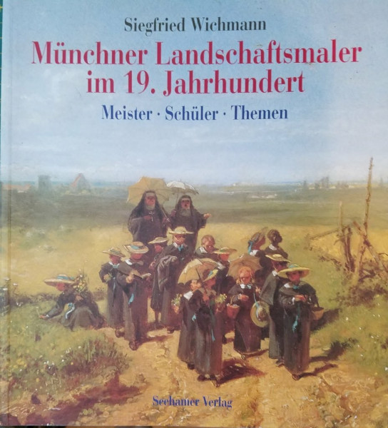 Münchner Landschaftsmaler im 19. Jahrhundert. Meister, Schüler, Themen