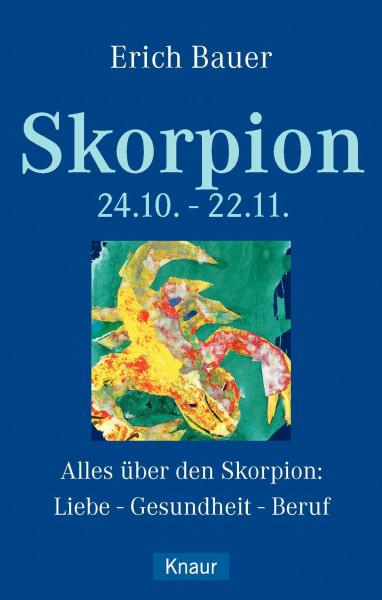 Skorpion 24.10.-22.11.: Alles über den Skorpion: Liebe - Gesundheit - Beruf