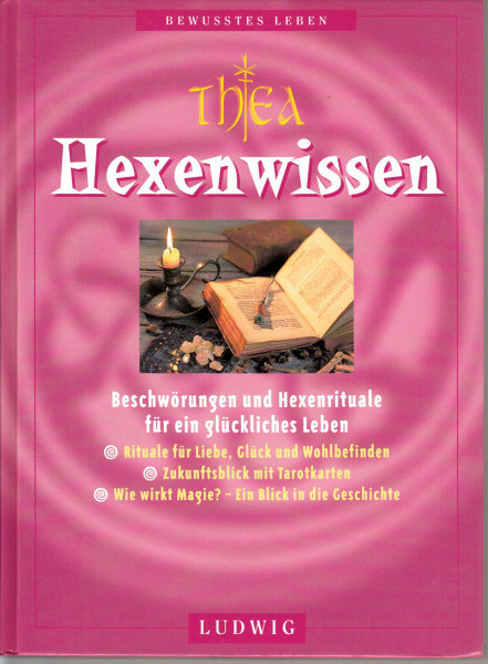 Hexenwissen: Beschwörungen und Hexenrituale für ein glückliches Leben (Bewusstes Leben)