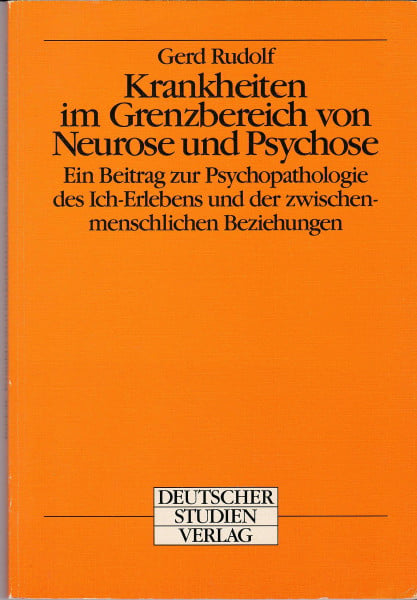 Krankheiten im Grenzbereich von Neurose und Psychose. Ein Beitrag zur Psychopathologie des Ich-Erlebens und der zwischenmenschlichen Beziehungen.