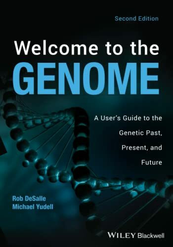 Welcome to the Genome: A User's Guide to the Genetic Past, Present, and Future, 2nd Edition: A User's Guide to the Genetic Past, Present, and Future