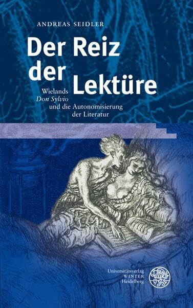 Der Reiz der Lektüre: Wielands 'Don Sylvio' und die Autonomisierung der Literatur (Ereignis Weimar-Jena. Kultur um 1800: Ästhetische Forschungen)