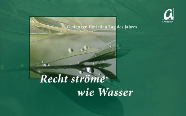 Recht ströme wie Wasser: Gedanken für jeden Tage des Jahres