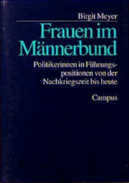 Frauen im Männerbund: Politikerinnen in Führungspositionen von der Nachkriegszeit bis heute Frauen im Männerbund: Politikerinnen in Führungspositionen von der Nachkriegszeit bis heute