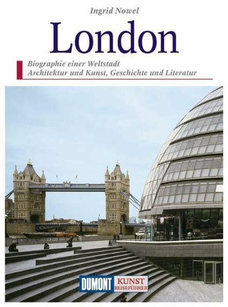 DuMont Kunst Reiseführer London: Biographie einer Weltstadt. Architektur und Kunst, Geschichte und Literatur